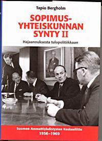 Tapio Bergholm, Sopimusyhteiskunnan synty II. Hajaannuksesta  tulopolitiikkaan SAK 1956-1969, Otava, 525 s., Keuruu 2007 